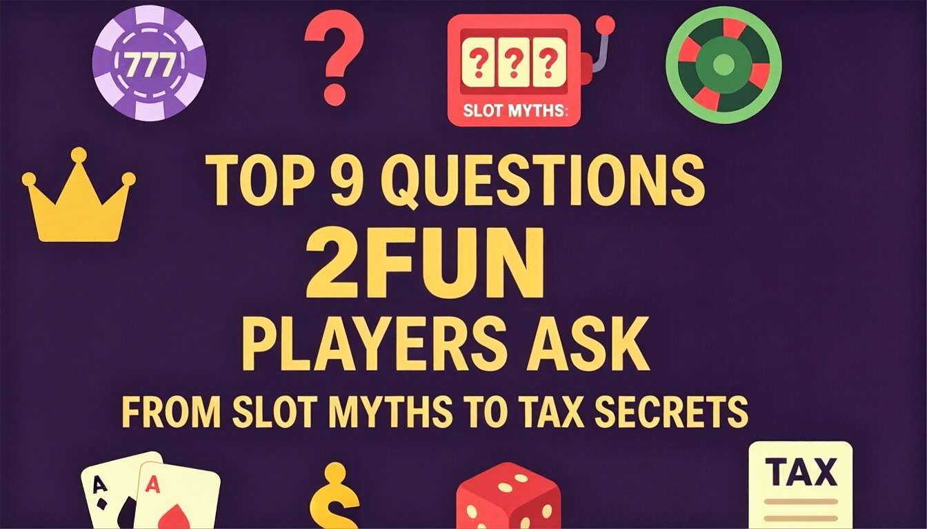 Top 9 Questions 2FUN Players Ask：From Slot Myths to Tax Secrets