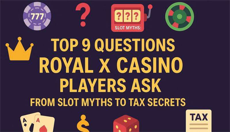 Top 9 Questions Royal x Casino Players Ask：From Slot Myths to Tax Secrets