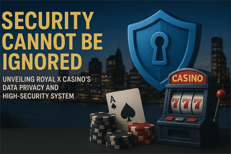 Security Cannot Be Ignored: Unveiling Royal x Casino’s Data Privacy and High-Security System