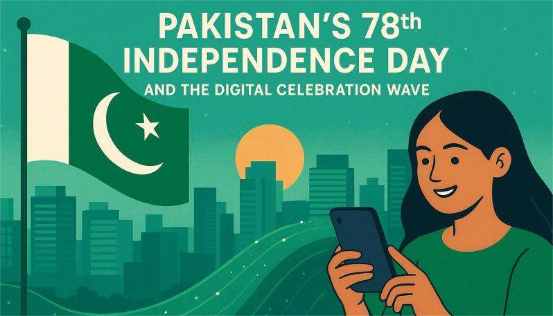 Pakistan 78th Independence Day and the Digital Celebration Wave
